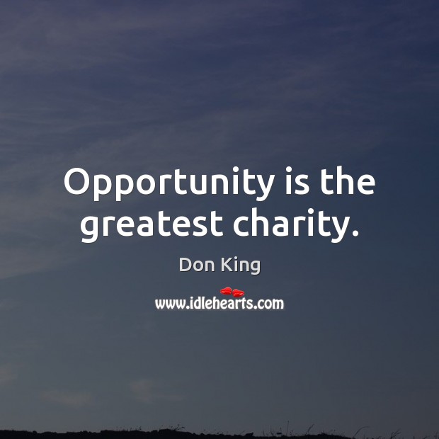 Opportunity is the greatest charity. Image