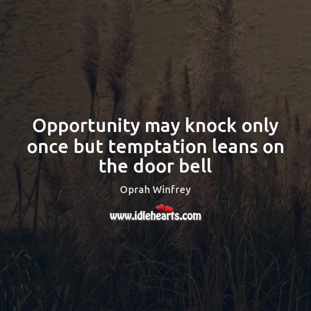 Opportunity may knock only once but temptation leans on the door bell Oprah Winfrey Picture Quote