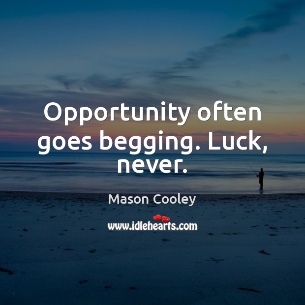 Opportunity often goes begging. Luck, never. Mason Cooley Picture Quote