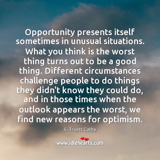 Opportunity presents itself sometimes in unusual situations. What you think is the S. Truett Cathy Picture Quote