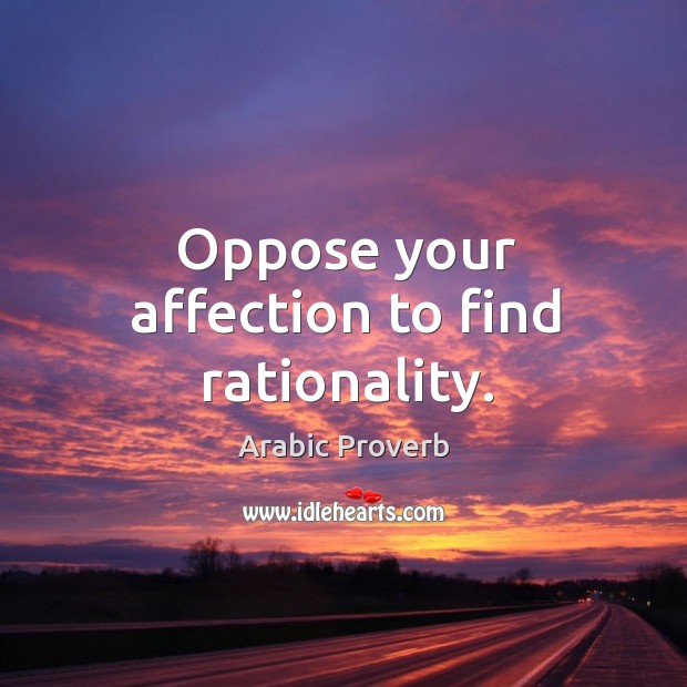 Oppose your affection to find rationality. Image