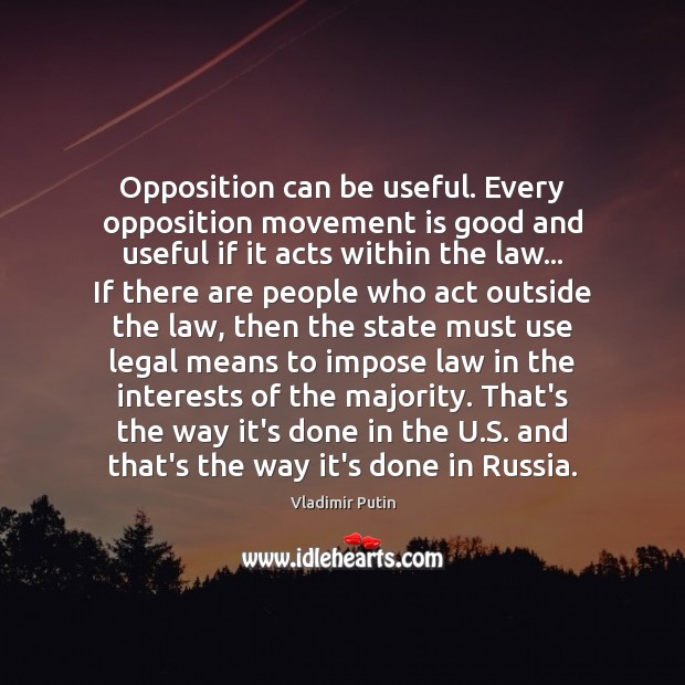 Opposition can be useful. Every opposition movement is good and useful if Vladimir Putin Picture Quote
