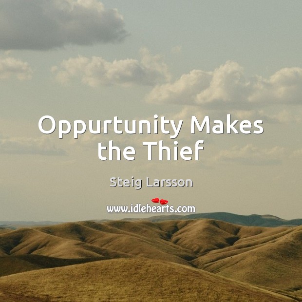 Oppurtunity Makes the Thief Steig Larsson Picture Quote