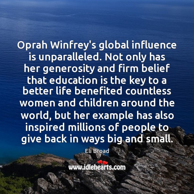 Oprah Winfrey’s global influence is unparalleled. Not only has her generosity and Eli Broad Picture Quote
