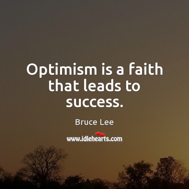 Optimism is a faith that leads to success. Bruce Lee Picture Quote
