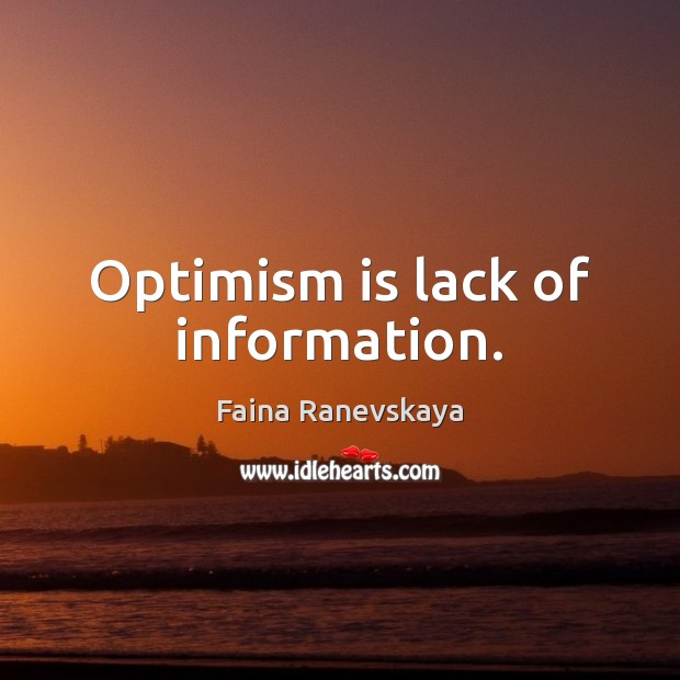 Optimism is lack of information. Faina Ranevskaya Picture Quote