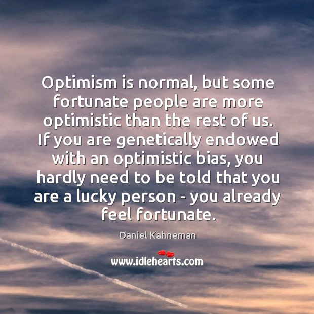 Optimism is normal, but some fortunate people are more optimistic than the Image