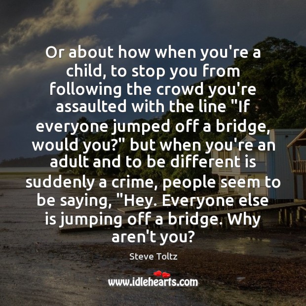 Or about how when you’re a child, to stop you from following Crime Quotes Image