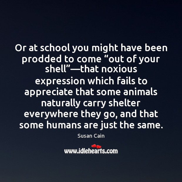Or at school you might have been prodded to come “out of Susan Cain Picture Quote