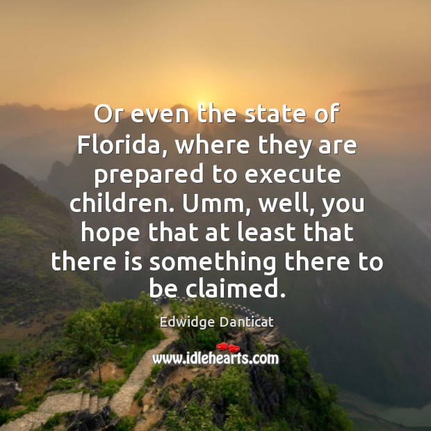 Or even the state of florida, where they are prepared to execute children. Image