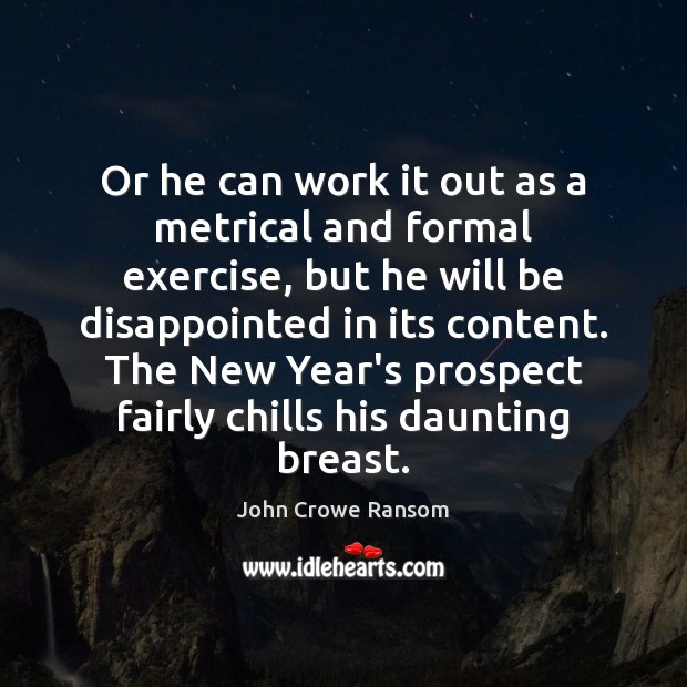Or he can work it out as a metrical and formal exercise, John Crowe Ransom Picture Quote