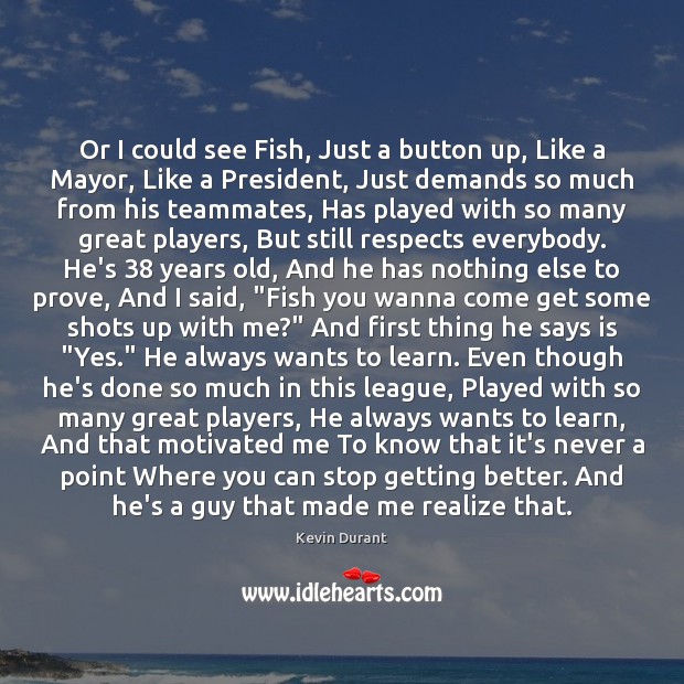 Or I could see Fish, Just a button up, Like a Mayor, Kevin Durant Picture Quote