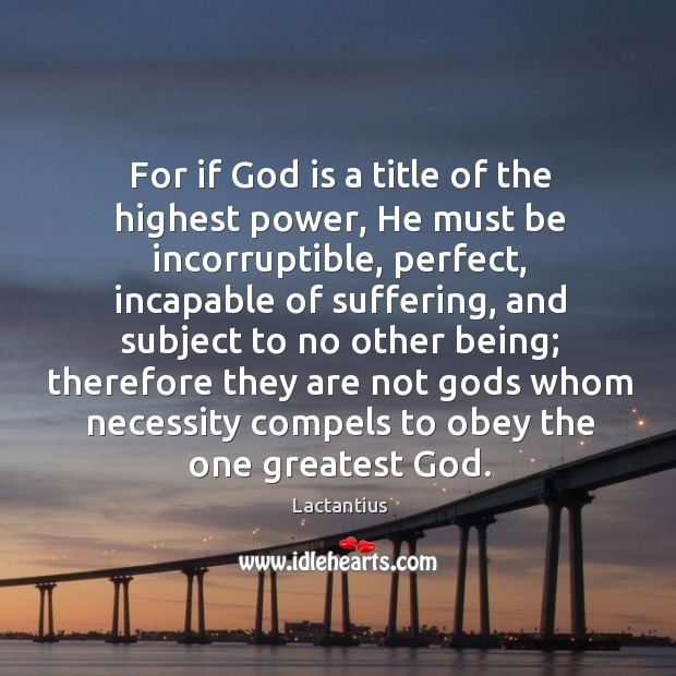 Or if God is a title of the highest power, he must be incorruptible Image