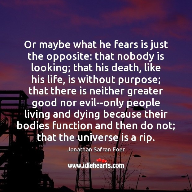 Or maybe what he fears is just the opposite: that nobody is Jonathan Safran Foer Picture Quote