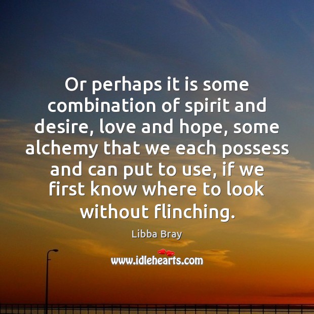 Or perhaps it is some combination of spirit and desire, love and Libba Bray Picture Quote