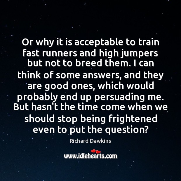 Or why it is acceptable to train fast runners and high jumpers Richard Dawkins Picture Quote