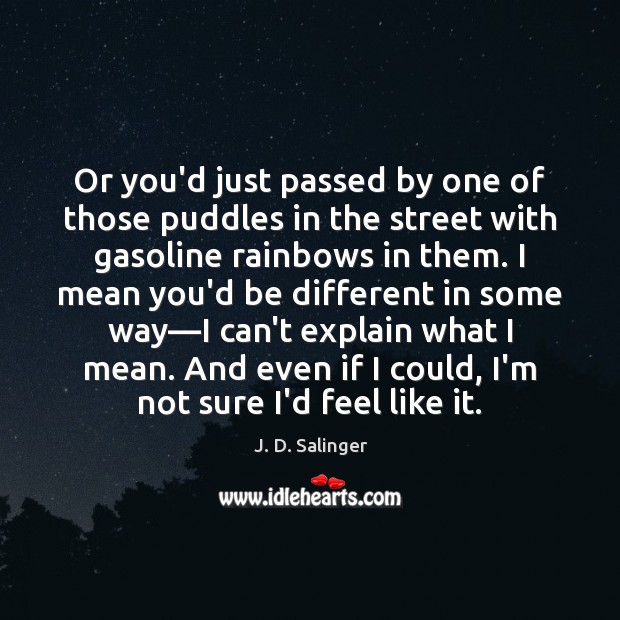Or you’d just passed by one of those puddles in the street 
