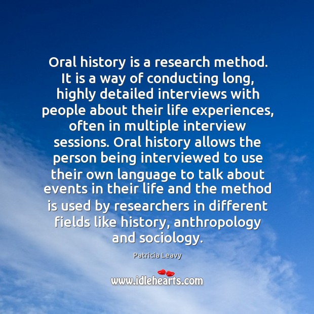 Oral history is a research method. It is a way of conducting History Quotes Image