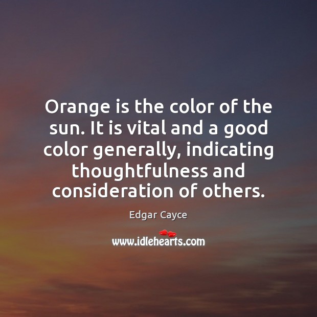 Orange is the color of the sun. It is vital and a Edgar Cayce Picture Quote
