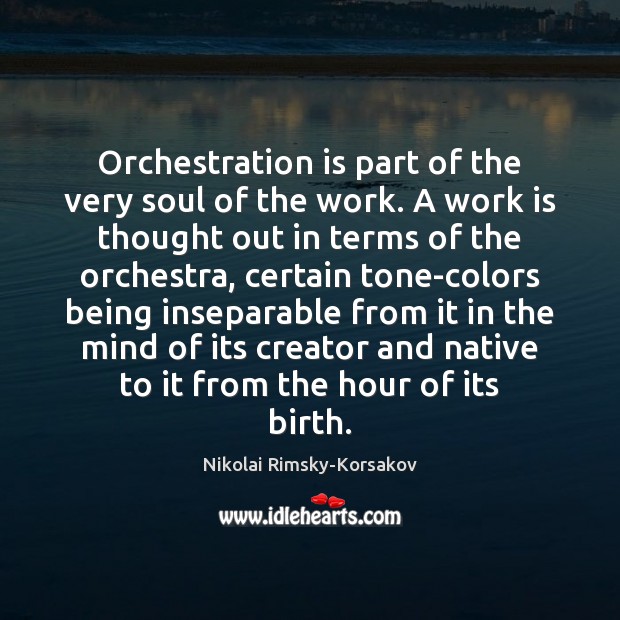 Orchestration is part of the very soul of the work. A work Image