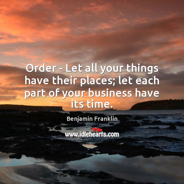 Order – Let all your things have their places; let each part Image