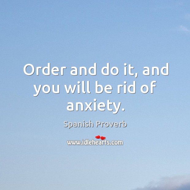 Order and do it, and you will be rid of anxiety. Image