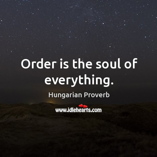 Order is the soul of everything. Image