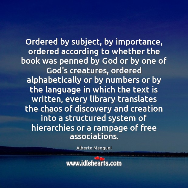 Ordered by subject, by importance, ordered according to whether the book was Alberto Manguel Picture Quote