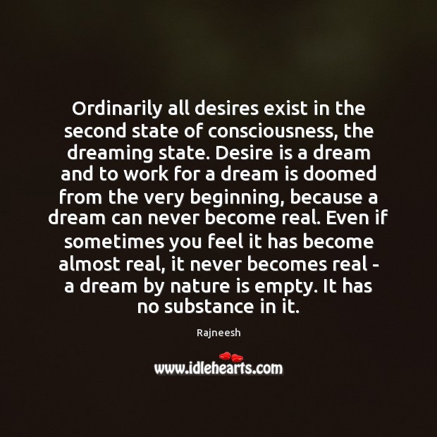 Ordinarily all desires exist in the second state of consciousness, the dreaming Desire Quotes Image