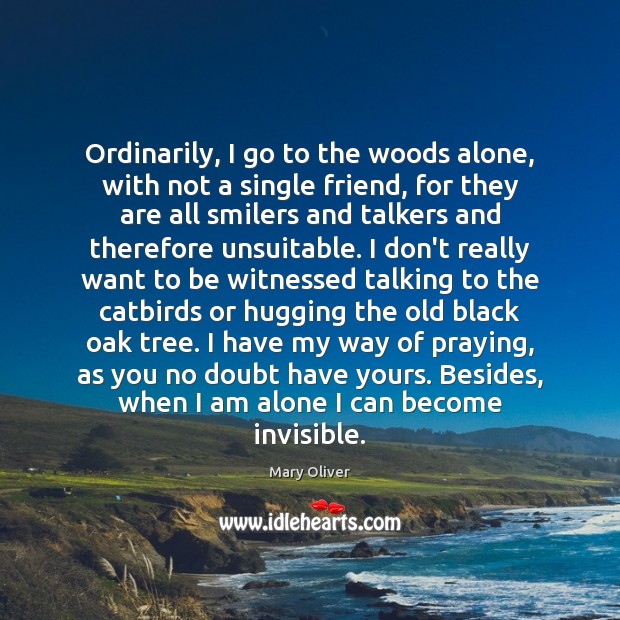Ordinarily, I go to the woods alone, with not a single friend, Image