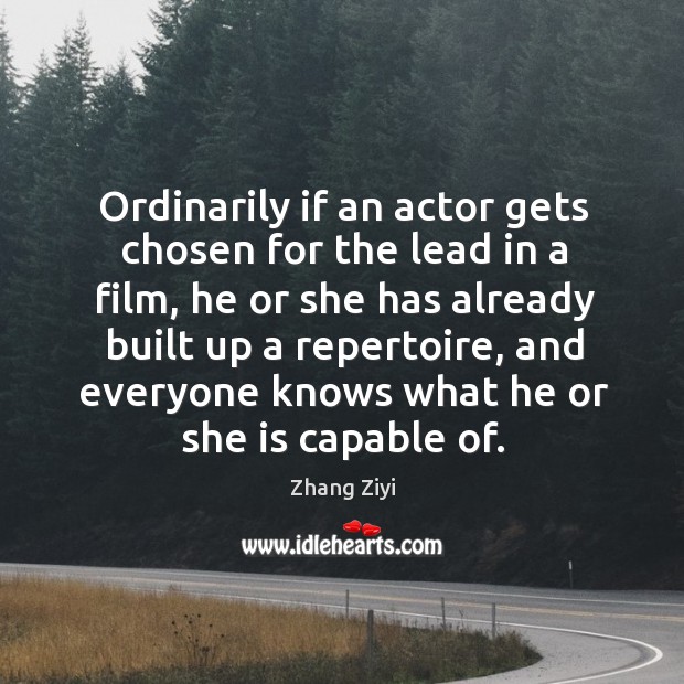 Ordinarily if an actor gets chosen for the lead in a film, he or she has already built up a repertoire Image