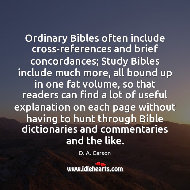 Ordinary Bibles often include cross-references and brief concordances; Study Bibles include much Image