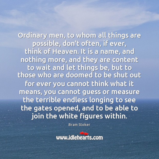 Ordinary men, to whom all things are possible, don’t often, if ever, Bram Stoker Picture Quote