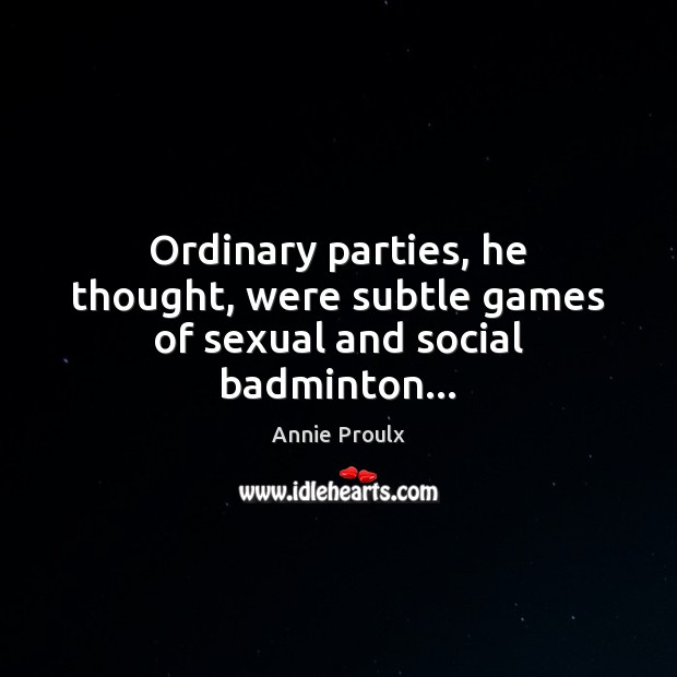Ordinary parties, he thought, were subtle games of sexual and social badminton… 