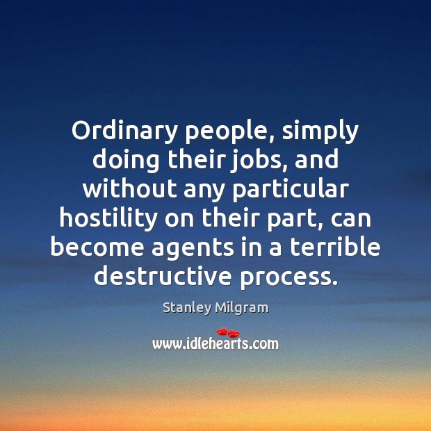 Ordinary people, simply doing their jobs, and without any particular hostility on Image