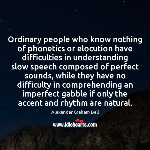 Ordinary people who know nothing of phonetics or elocution have difficulties in Image