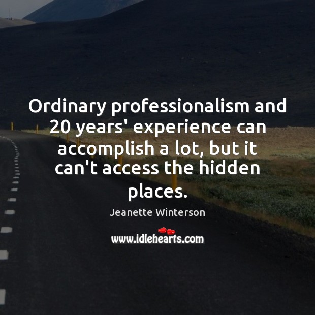 Ordinary professionalism and 20 years’ experience can accomplish a lot, but it can’t Jeanette Winterson Picture Quote