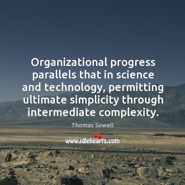 Organizational progress parallels that in science and technology, permitting ultimate simplicity through Image