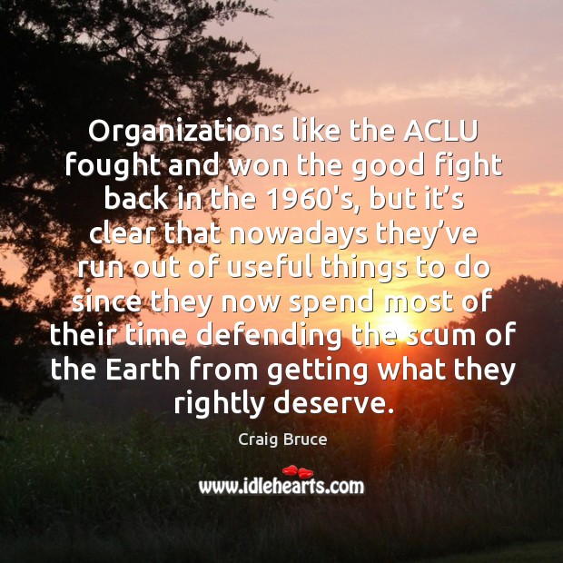 Organizations like the aclu fought and won the good fight back in the 1960’s, but it’s clear Craig Bruce Picture Quote