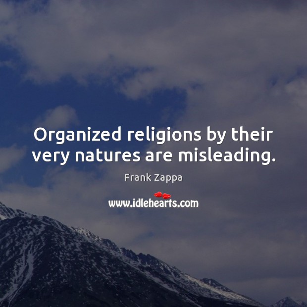 Organized religions by their very natures are misleading. Frank Zappa Picture Quote