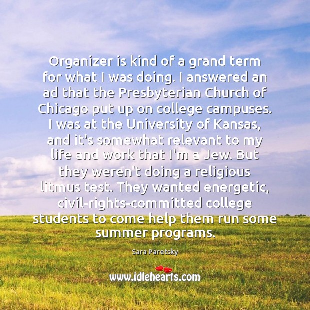 Organizer is kind of a grand term for what I was doing. Sara Paretsky Picture Quote