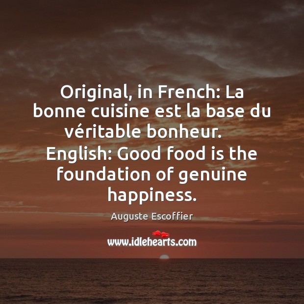 Original, in French: La bonne cuisine est la base du véritable Auguste Escoffier Picture Quote