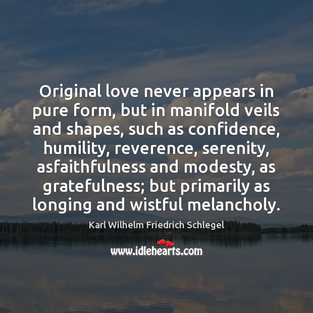Original love never appears in pure form, but in manifold veils and Karl Wilhelm Friedrich Schlegel Picture Quote