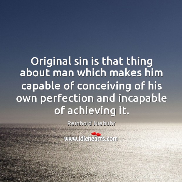 Original sin is that thing about man which makes him capable of conceiving Image