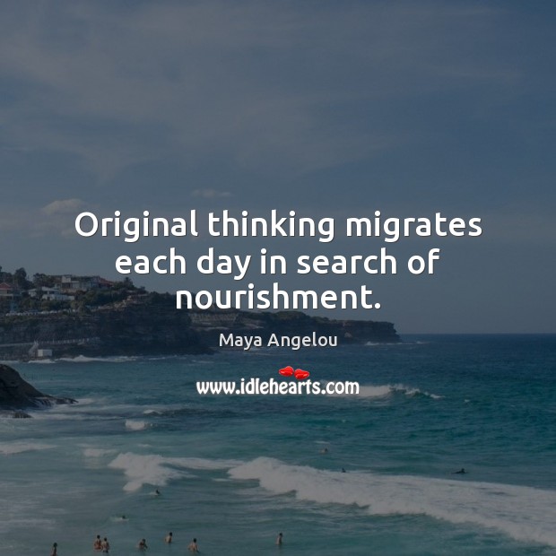 Original thinking migrates each day in search of nourishment. Image