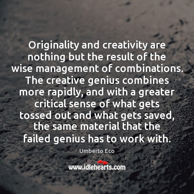 Originality and creativity are nothing but the result of the wise management Umberto Eco Picture Quote