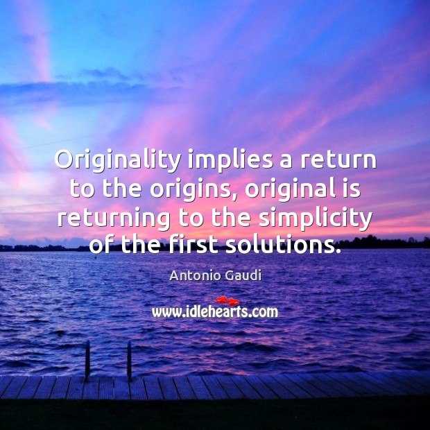 Originality implies a return to the origins, original is returning to the Image