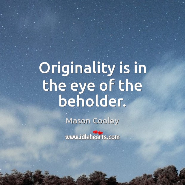 Originality is in the eye of the beholder. Image