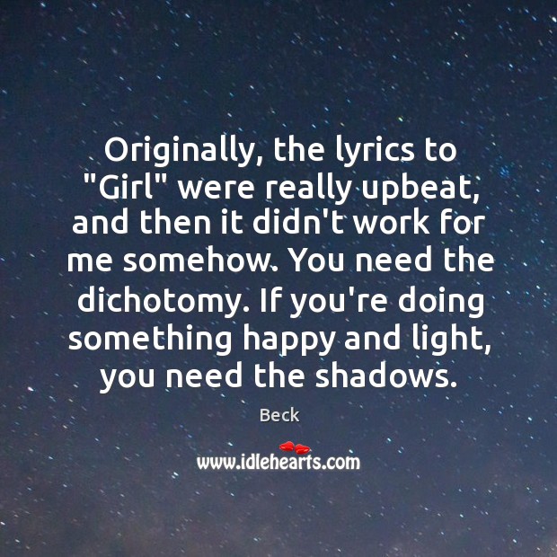 Originally, the lyrics to “Girl” were really upbeat, and then it didn’t Beck Picture Quote