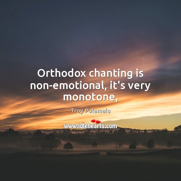 Orthodox chanting is non-emotional, it’s very monotone, Image